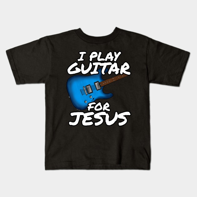 I Play Guitar For Jesus Church Electric Guitarist Kids T-Shirt by doodlerob